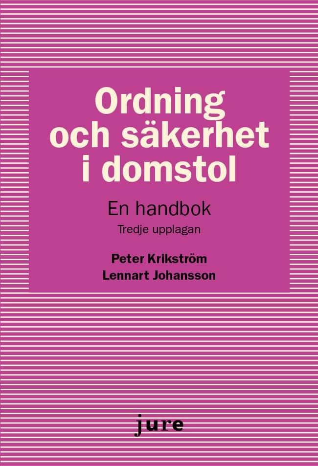 Krikström, Peter ; Johansson, Lennart : Ordning och säkerhet i domstol : en handbok