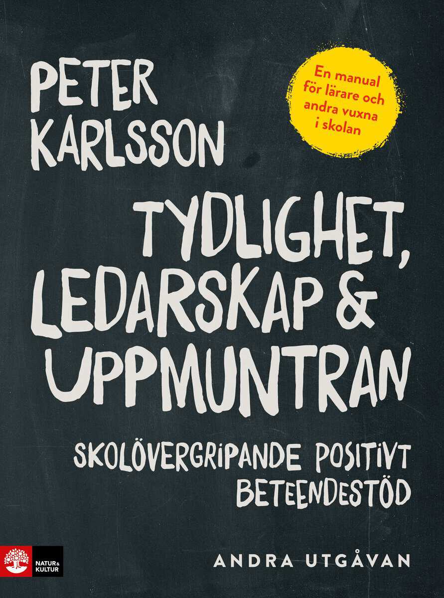 Peter Karlsson : Tydlighet, ledarskap & uppmuntran : skolövergripande positivt beteendestöd