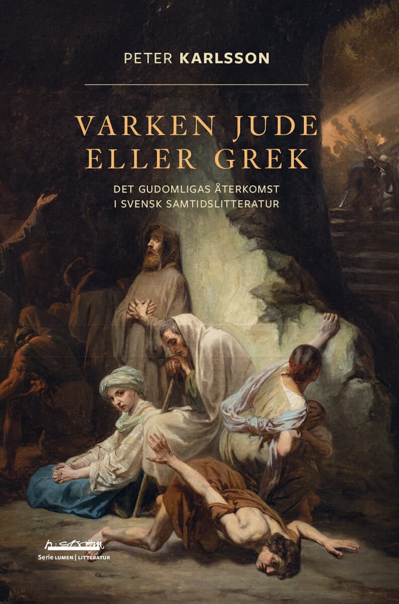 Peter Karlsson : Varken jude eller grek : det gudomligas återkomst i svensk samtidslitteratur