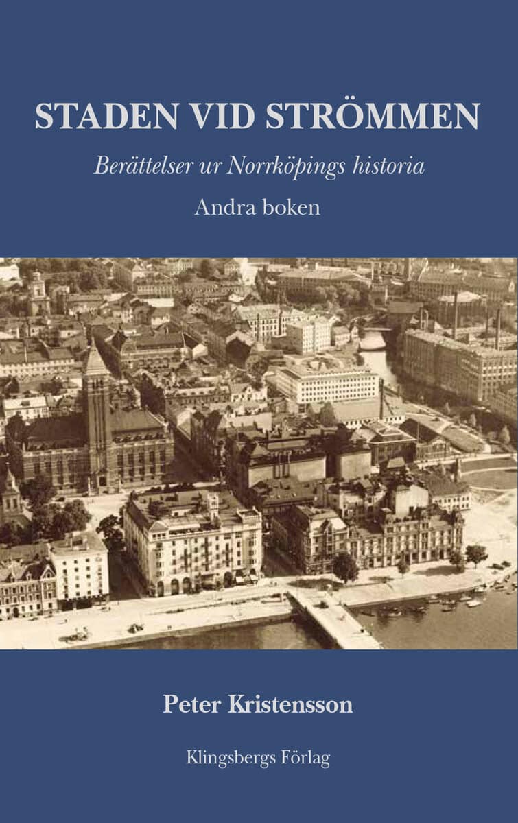 Peter Kristensson : Staden vid Strömmen. Berättelser ur Norrköpings historia. Andra boken