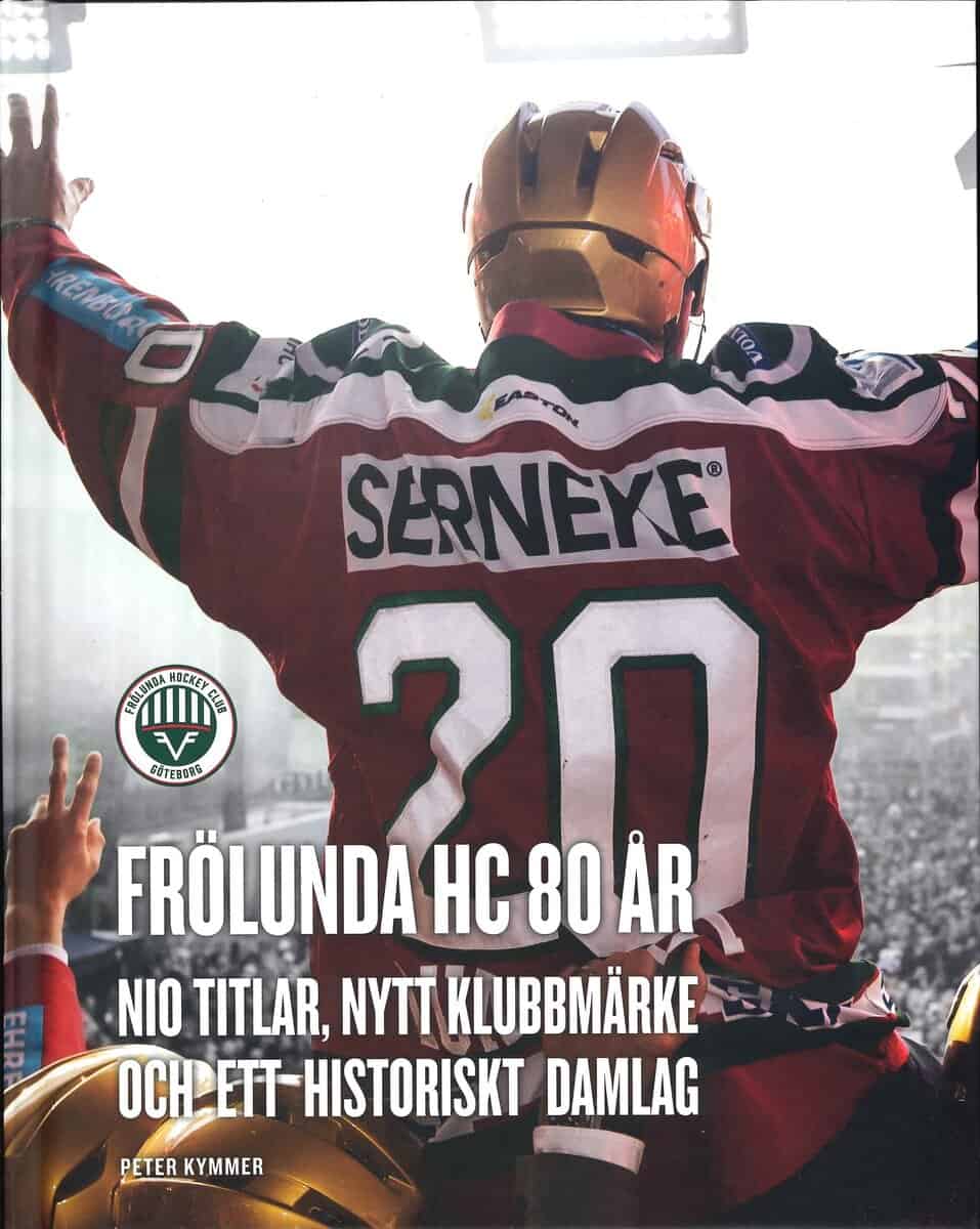 Peter Kymmer : Frölunda HC 80 år : nio titlar, nytt klubbmärke och ett historiskt damlag