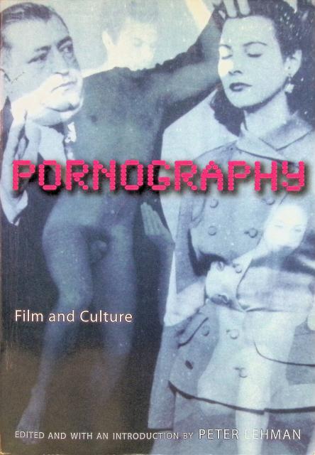 Peter Lehman : Pornography, Film and Culture