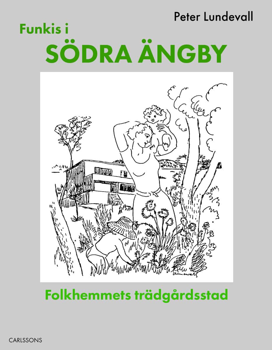 Peter Lundevall : Funkis i södra Ängby - Folkhemmets trädgårdsstad