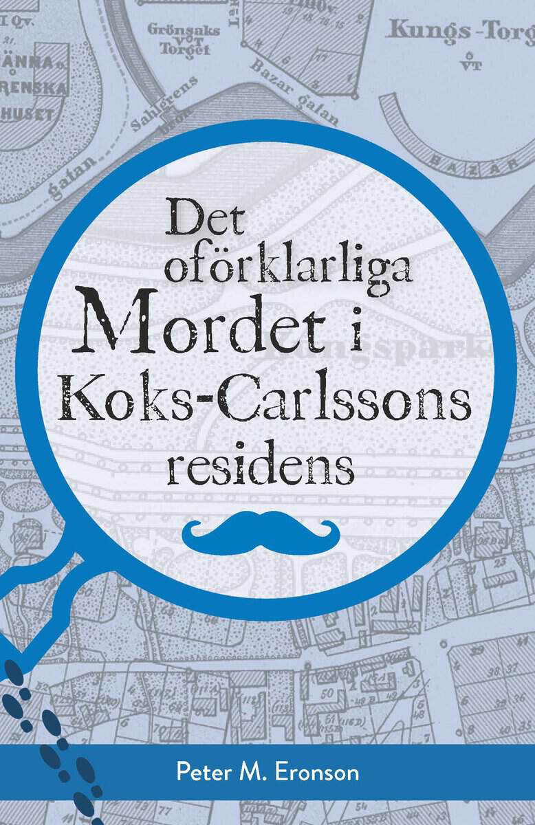 Peter M. Eronson : Det oförklarliga mordet i Koks-Carlssons residens
