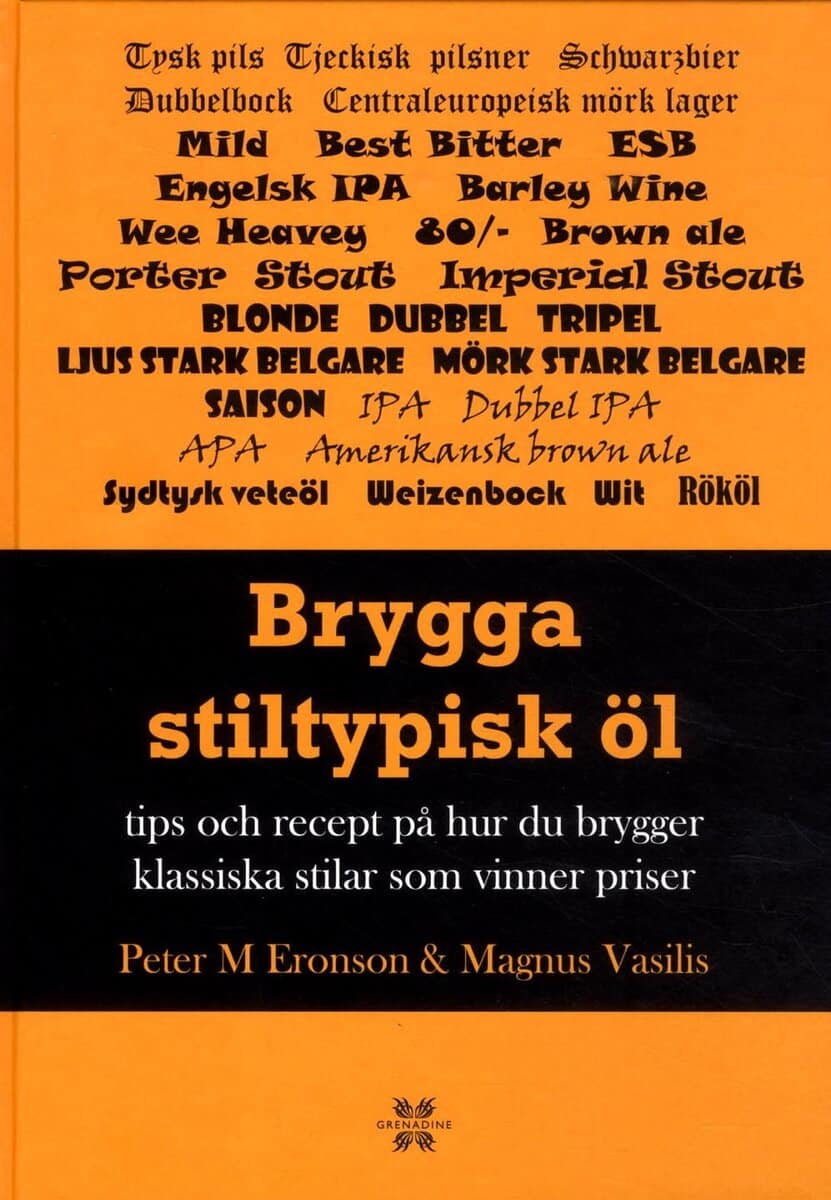 Eronson, Peter M. ; Vasilis, Magnus : Brygga stiltypisk öl : Tips och recept på hur du brygger klassisk och vinna