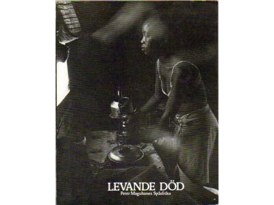 Peter Magubane : Levande död. Peter Magubanes Sydafrika