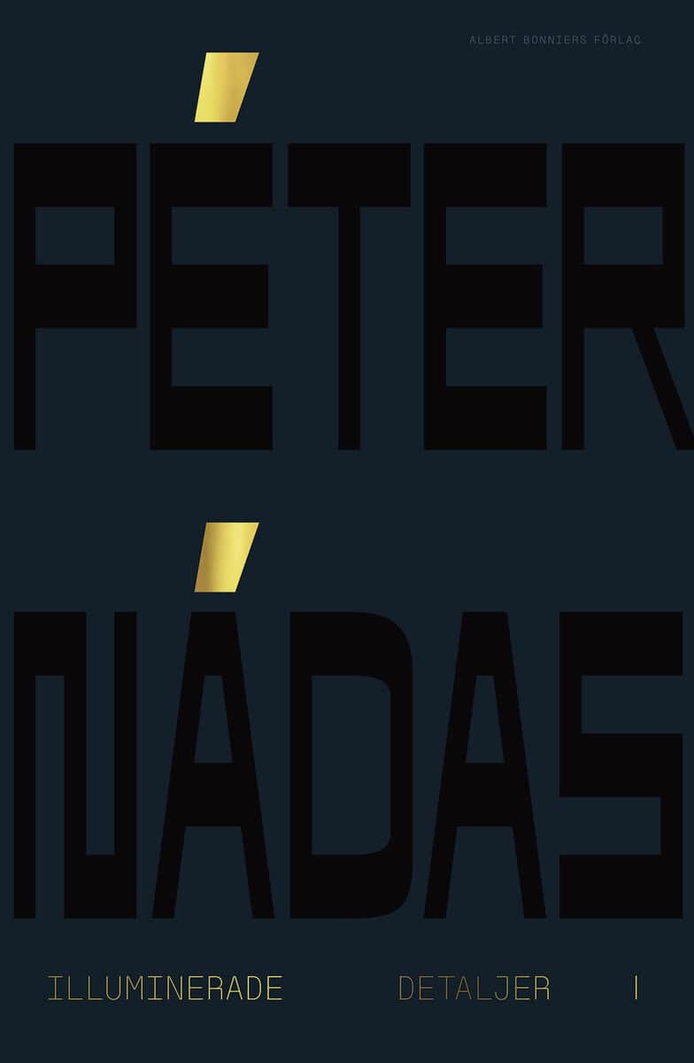 Peter Nádas : Illuminerade detaljer 1 : minnesblad ur ett författarliv
