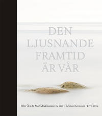 Peter Örn ; Mats Andréasson ; Mikael Svensson : Den ljusnande framtid är vår
