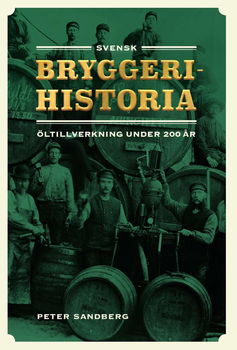 Peter Sandberg : Svensk bryggerihistoria : öltillverkning under 200 år