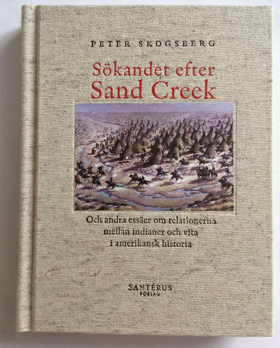 Peter Skogsberg : Sökandet efter Sand Creek : och andra essäer om relationerna mellan indianer och vita i amerikansk historia