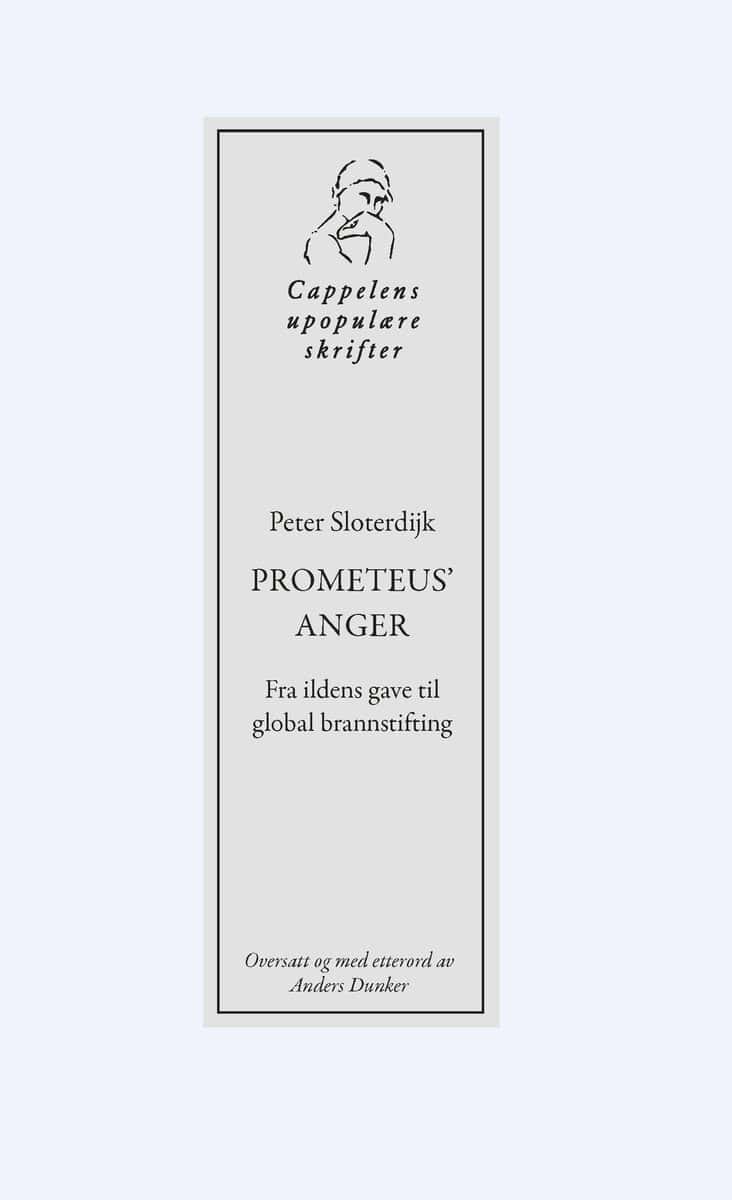 Peter Sloterdijk : Prometeus' anger - fra ildens gave til global brannstifting