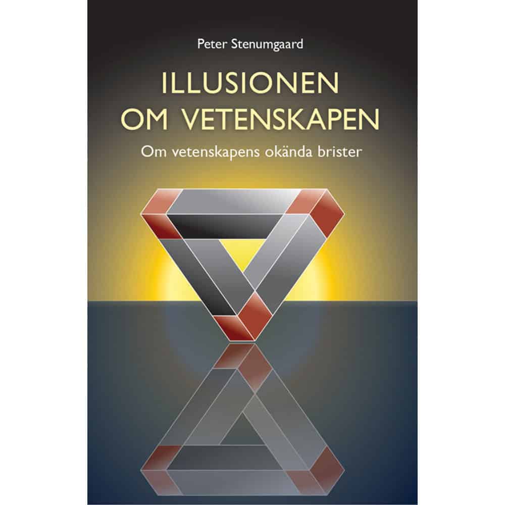 Peter Stenumgaard : Illusionen om vetenskapen : om vetenskapens okända brister