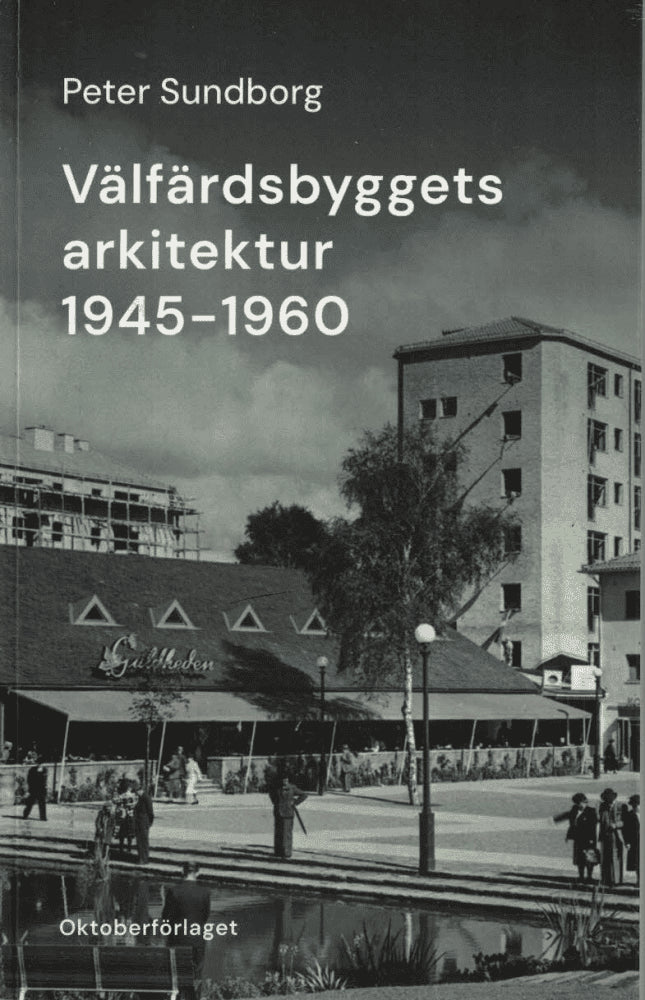 Peter Sundborg : Välfärdsbyggets arkitektur 1945-1960