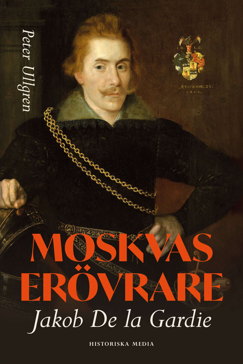 Peter Ullgren : Moskvas erövrare : Jakob de la Gardie