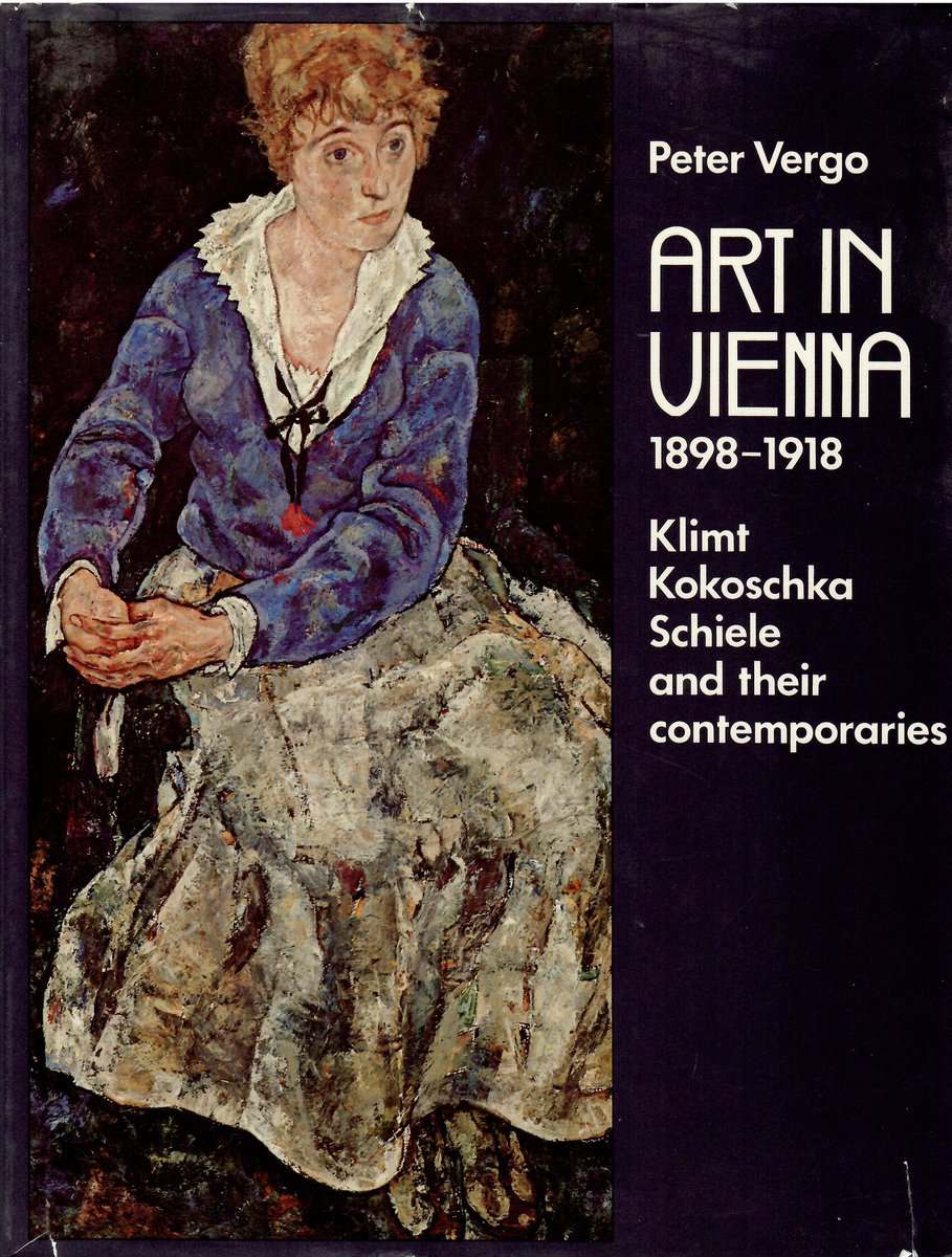 Peter Vergo : Art in Vienna 1898-1918. Klimt, Kokoschka, Schiele and their contemporaries
