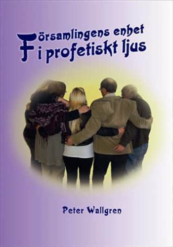Peter Wallgren : Församlingens enhet i profetiskt ljus