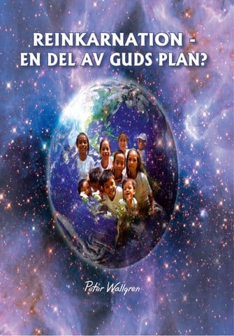 Peter Wallgren : Reinkarnation - en del i Guds plan?