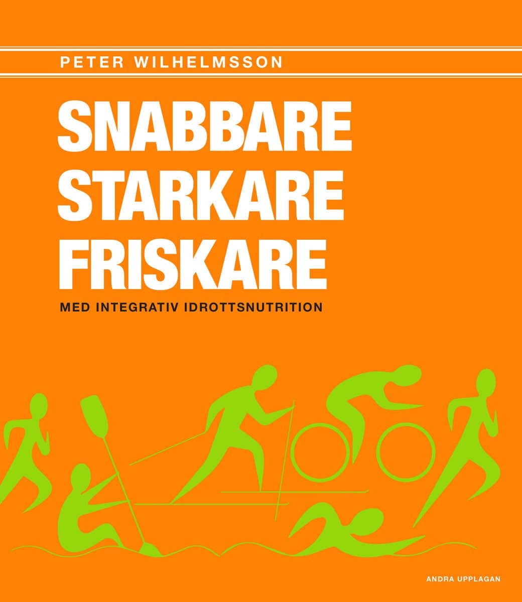 Peter Wilhelmsson : Snabbare, starkare, friskare : med integrativ idrottsnutrition