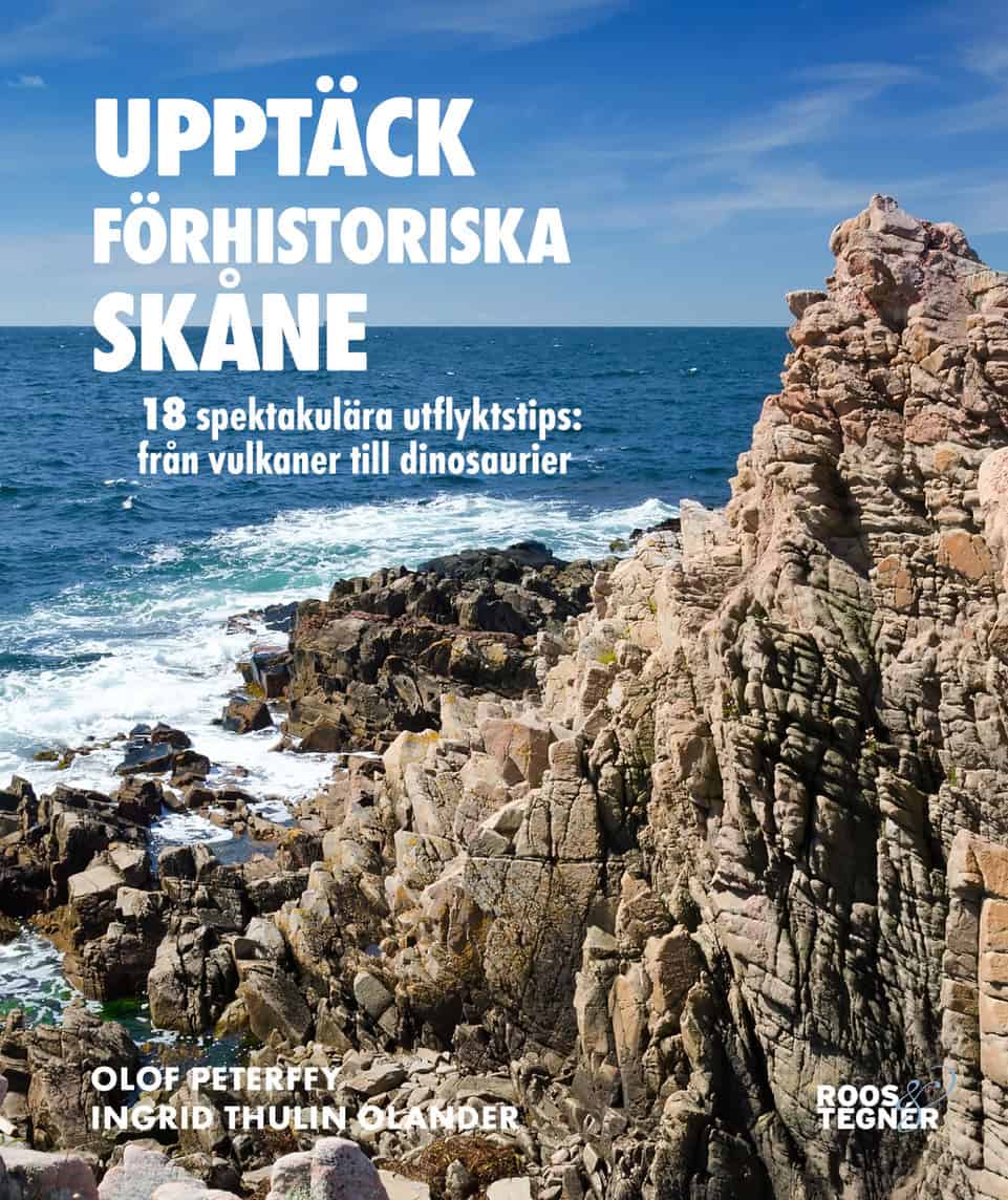 Peterffy, Olof ; Thulin Olander, Ingrid : Upptäck förhistoriska Skåne : 18 spektakulära utflyktstips - från vulkaner till dinosaurier