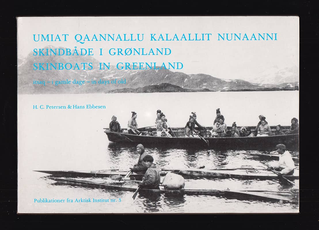 Petersen, H. C. ; Ebbesen, Hans : Umiat qaannallu kalaallit Nunaanni itsaq. Skindbåde i Grønland i gamle dage. Skinboats in Greenland in days of old