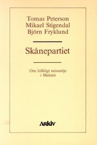 Peterson, Tomas ; Stigendal, Mikael ; Fryklund, Björn : Skånepartiet : om folkligt missnöje i Malmö