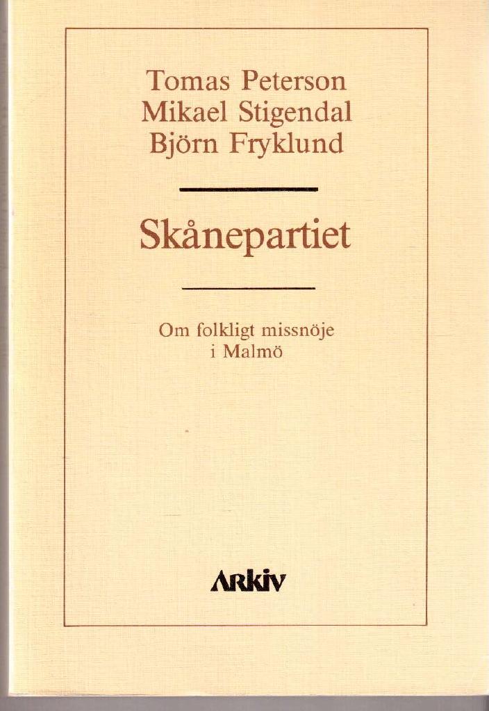 Peterson, Tomas ; Stigendal, Mikael ; Fryklund, Björn : Skånepartiet. Om folkligt missnöje i Malmö