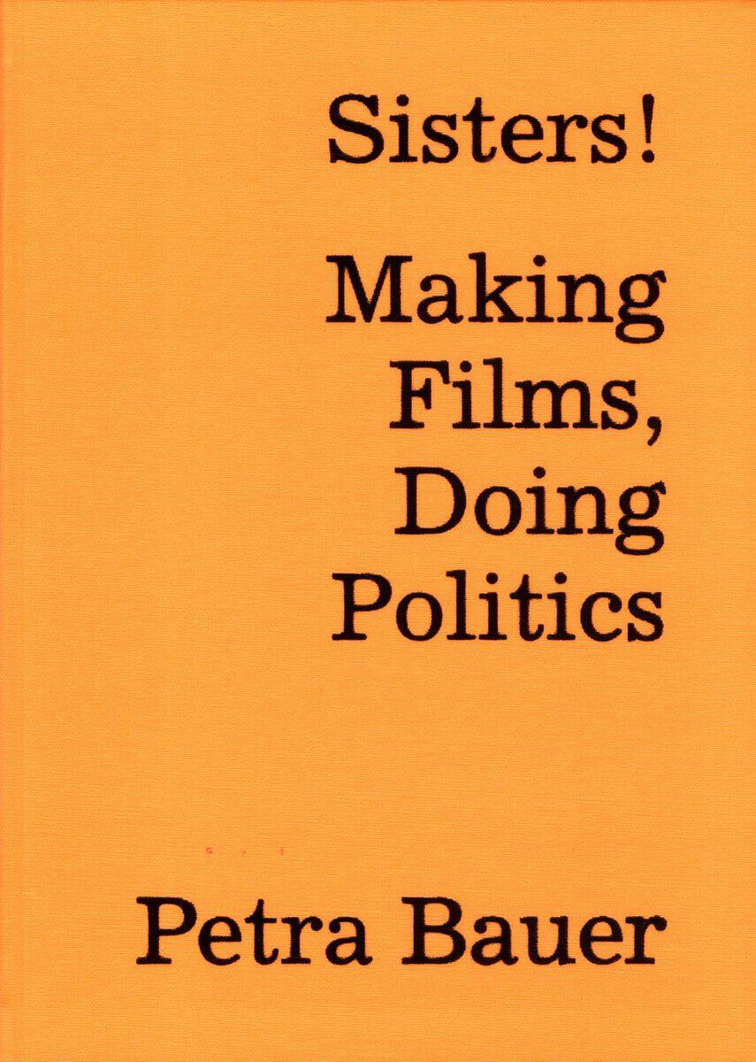 Petra Bauer : Sisters! : making films, doing politics