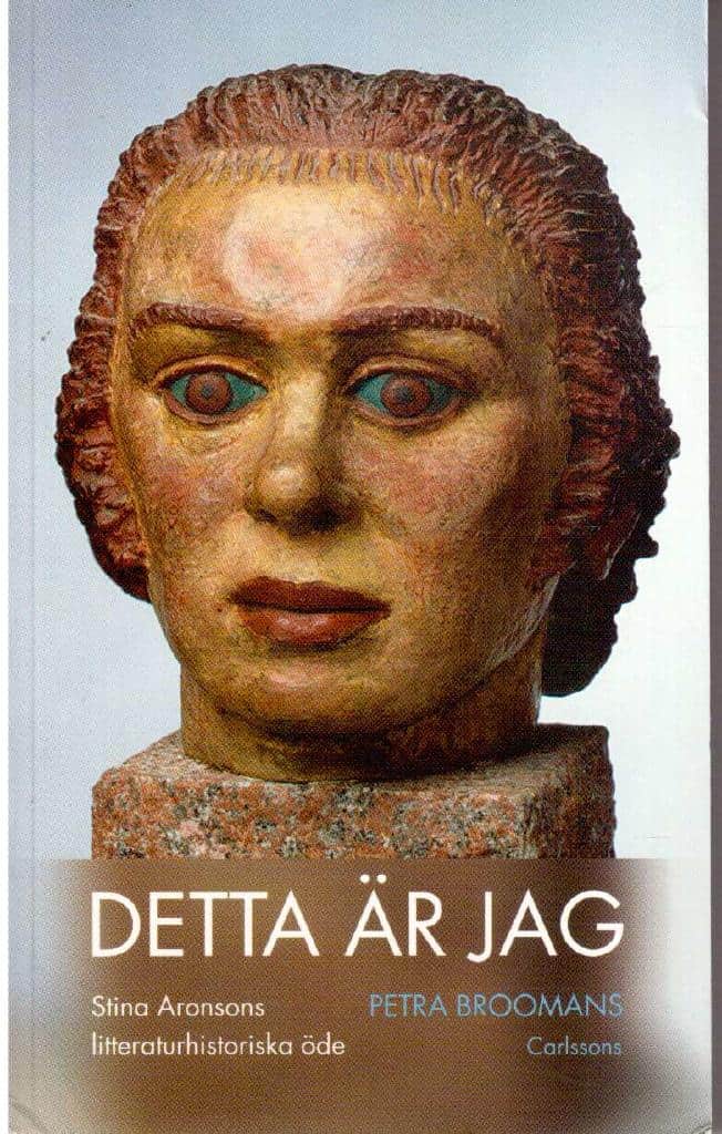 Petra Broomans : Detta är jag. Stina Aronsons litteraturhistoriska öde