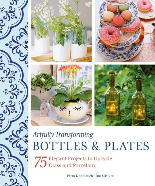 Petra Knoblauch - Ina Mielkau : Artfully Transforming Bottles & Plates