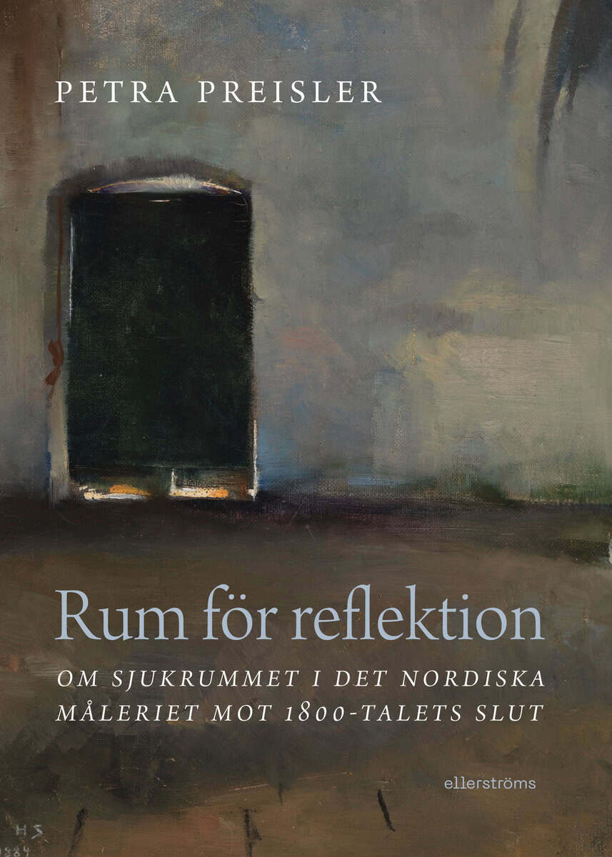 Petra Preisler : Rum för reflektion : om sjukrummet i det nordiska måleriet mot 1800-talets slut