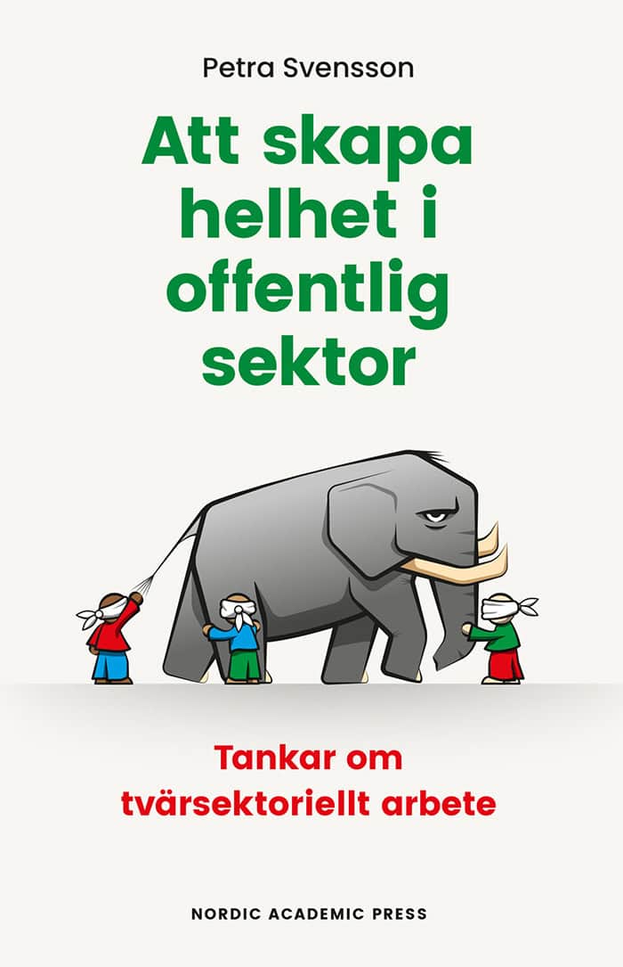 Petra Svensson : Att skapa helhet i offentlig sektor : tankar om tvärsektoriellt arbete