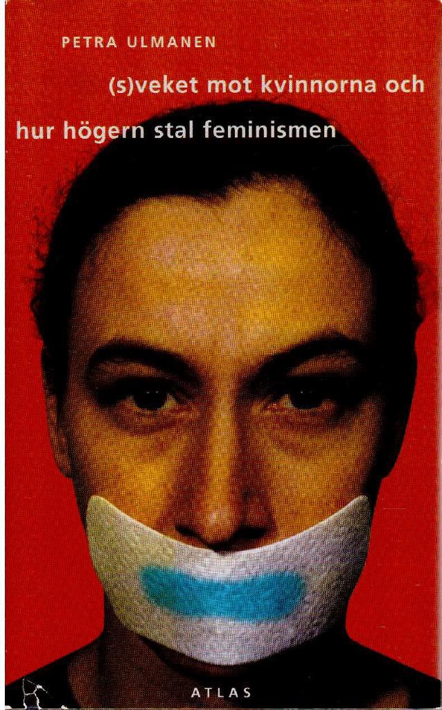 Petra Ulmanen : (S)veket mot kvinnorna och hur högern stal feminismen