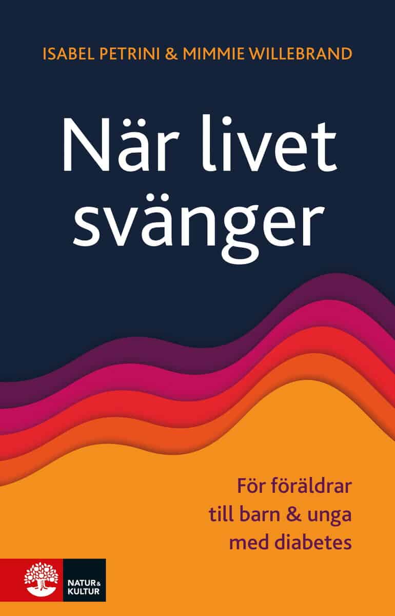 Petrini, Isabel ; Willebrand, Mimmie : När livet svänger : för föräldrar till barn och unga med diabetes