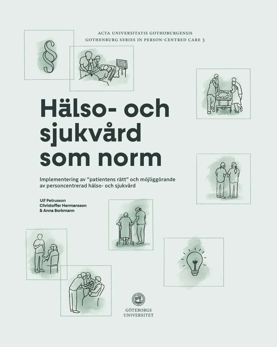 Petrusson, Ulf ; Hermansson, Christoffer ; Borkmann, Anna : Hälso- och sjukvård som norm: implementering av ”patientens rätt” och möjliggörande av personcentrerad hälso- och sjukvård