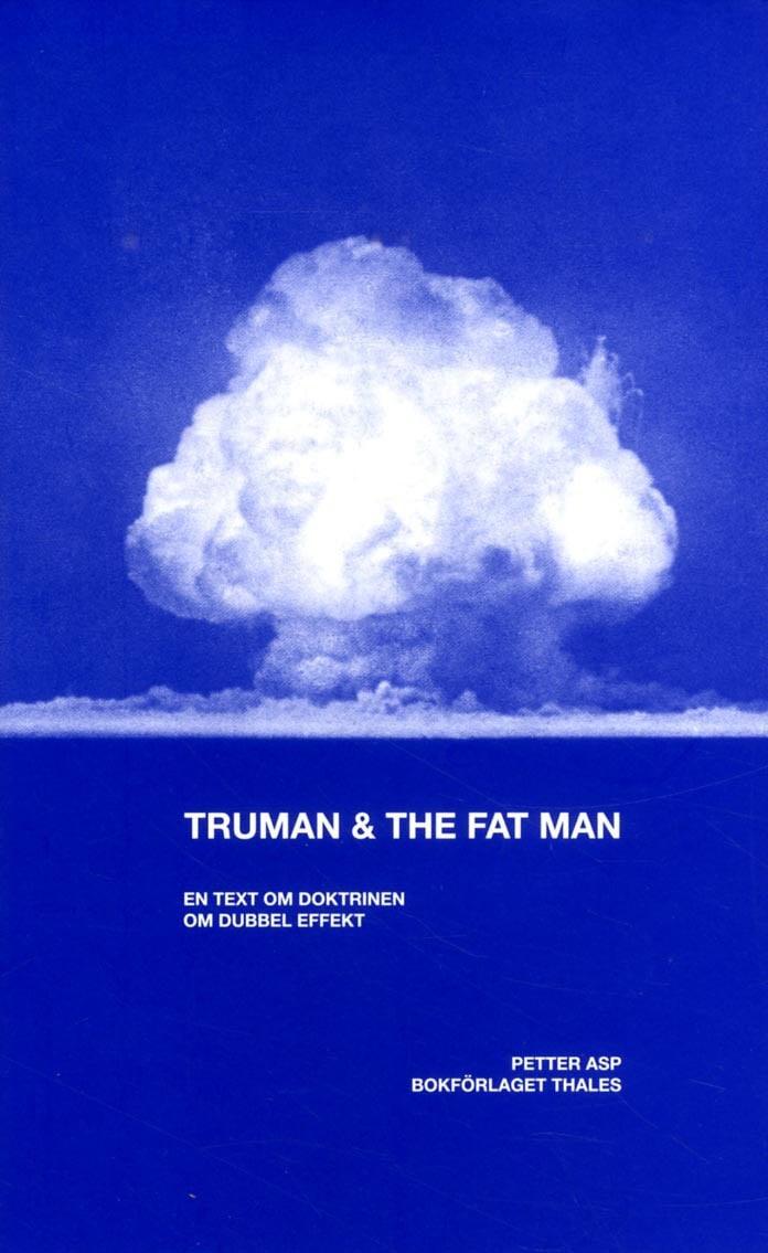 Petter Asp : Truman & the Fat Man : En text om doktrinen om dubbel effekt