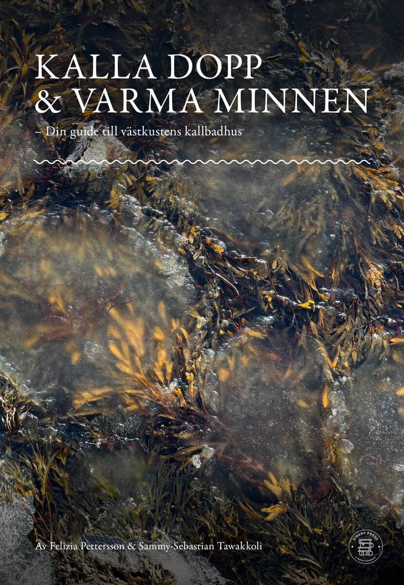 Pettersson, Felizia ; Tawakkoli, Sammy-Sebastian : Kalla dopp & varma minnen - Din guide till västkustens kallbadhus