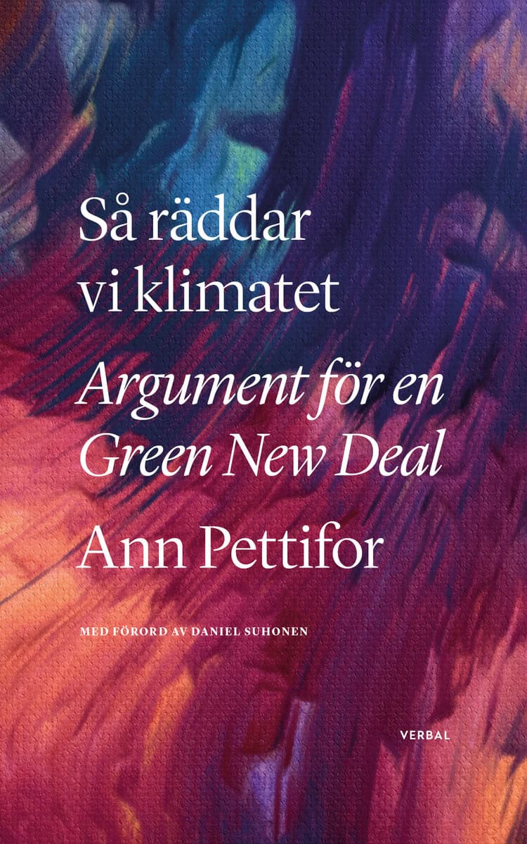 Pettifor, Ann ; Suhonen, Daniel : Så räddar vi klimatet : argument för en Green New Deal