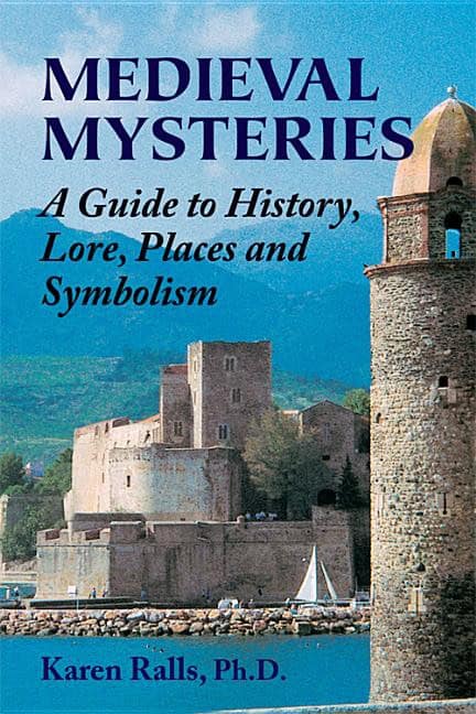 Phd Karen Ralls : Medieval mysteries - a guide to history, lore, places and symbolism
