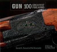 Phil Bourjaily David E. Petzal : GUN 100 GREATEST FIREARMS
