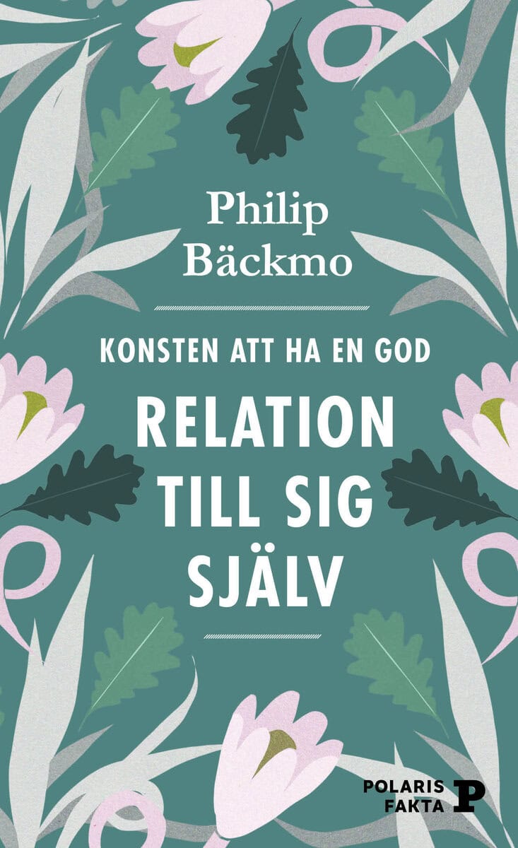 Philip Bäckmo : Konsten att ha en god relation till sig själv