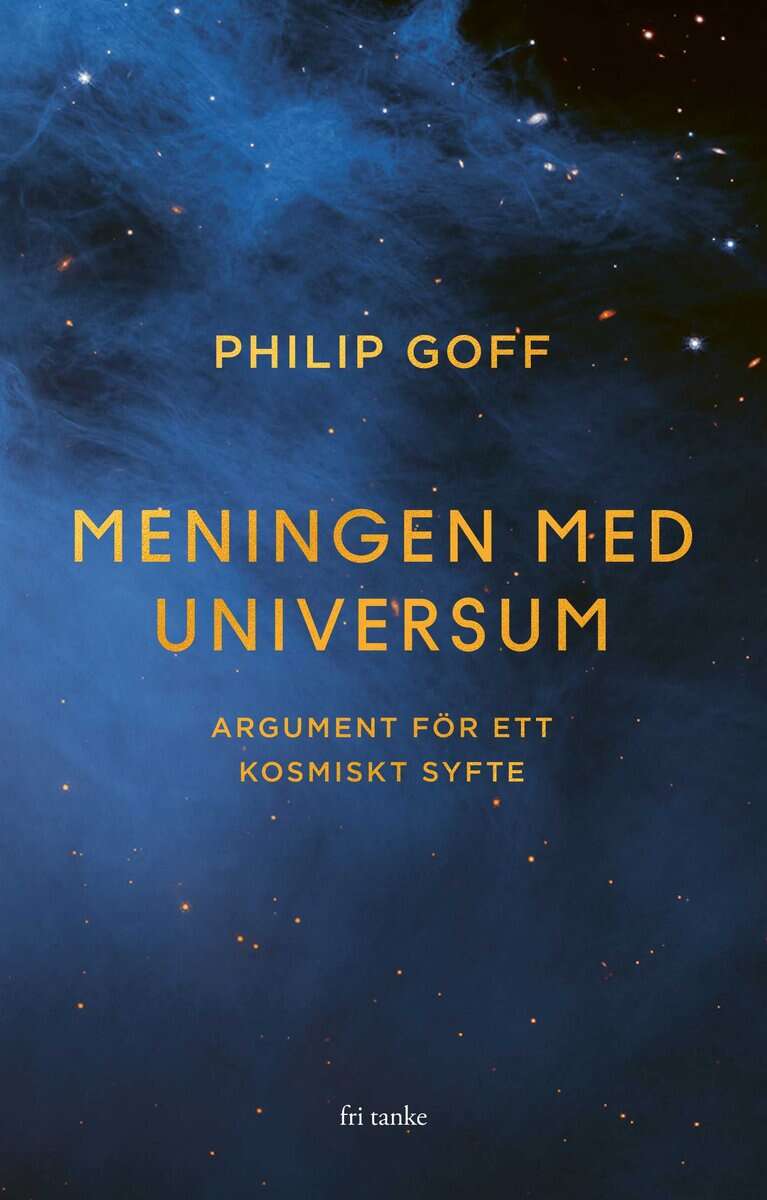 Philip Goff : Meningen med universum : Argument för ett kosmiskt syfte