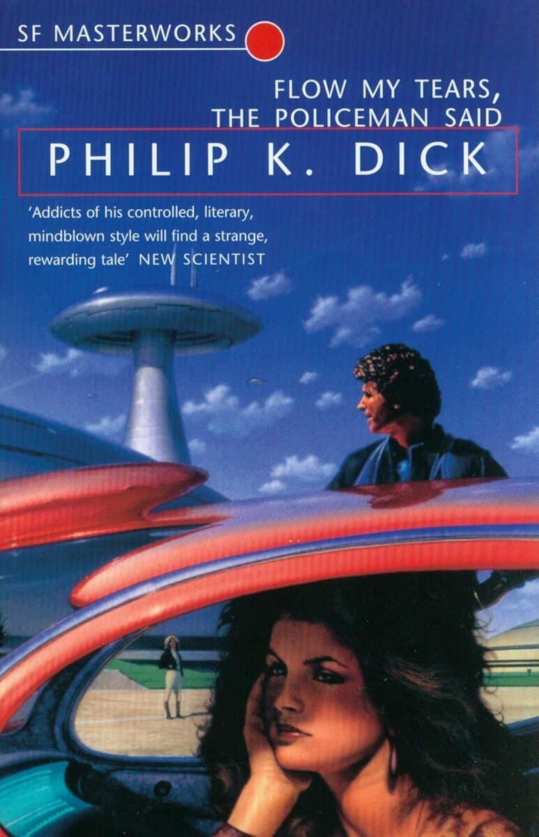 Philip K Dick : Flow My Tears the Policeman Said (SF Masterworks)