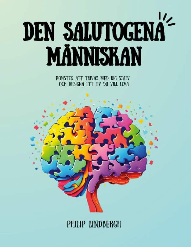 Philip Lindbergh : Den salutogena människan : konsten att trivas med dig själv och designa ett liv som du vill leva
