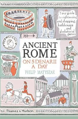 Philip Matyszak : Ancient Rome on Five Denarii a Day