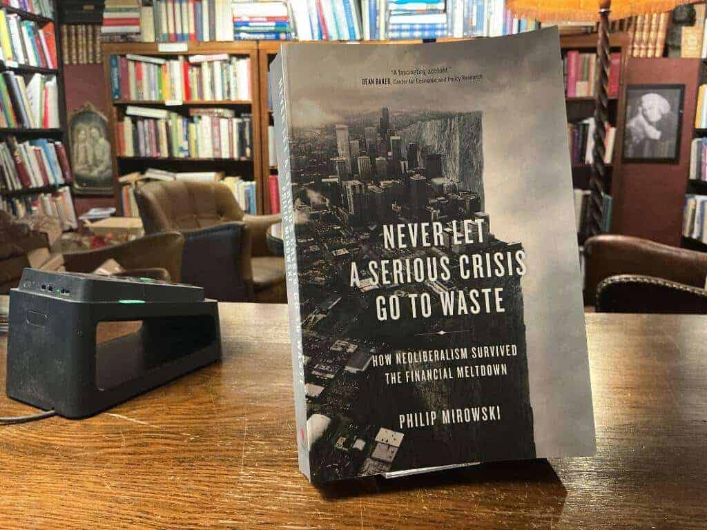 Philip Mirowski : Never let a serious crisis go to waste