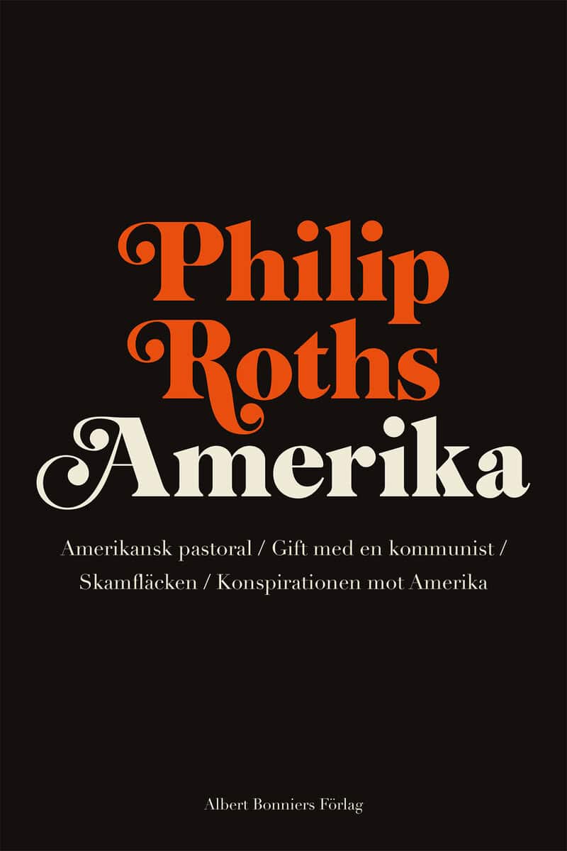 Philip Roth : Philip Roths Amerika. Amerikansk pastoral ; Gift med en kommunist ; Skamfläcken ; Konspirationen mot Amerika