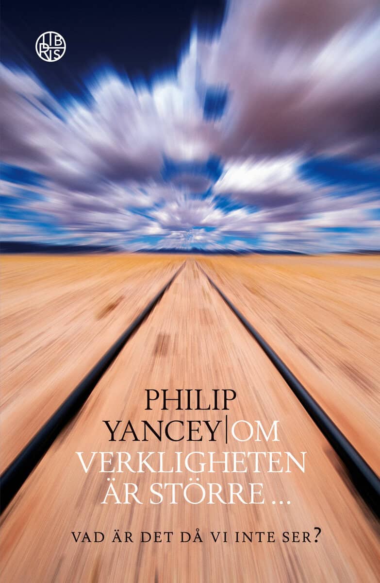Philip Yancey : Om verkligheten är större