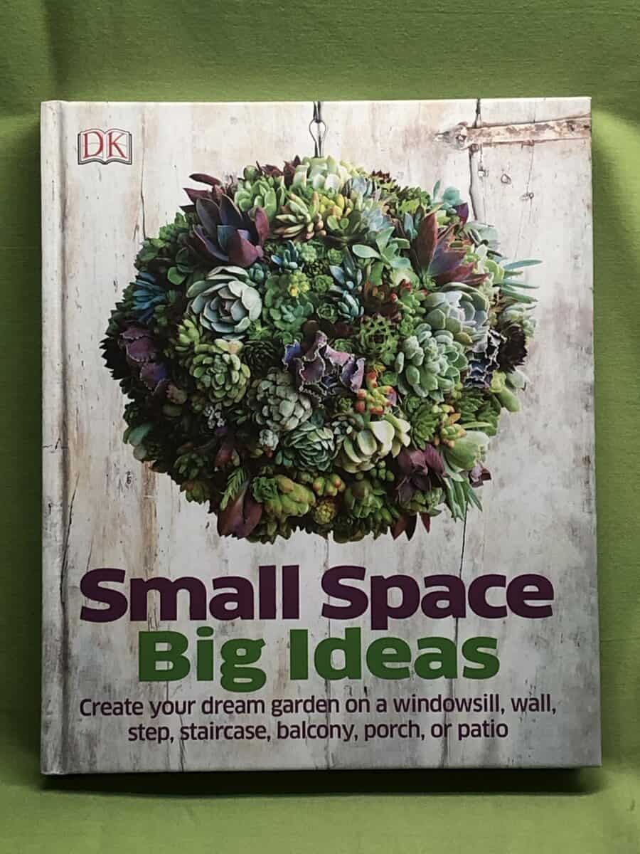 Philippa Pearson : Small Space Big Ideas - Create Your Dream Garden on a Windowsill, Wall, Step, Staircase, Balcony, Porch, or Patio