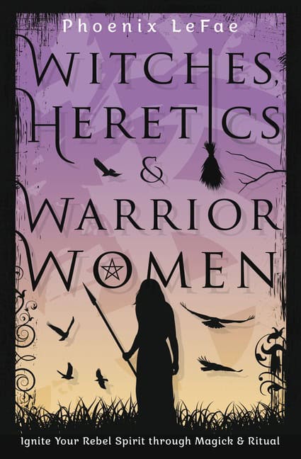 Phoenix Lefae : Witches Heretics & Warrior Women
