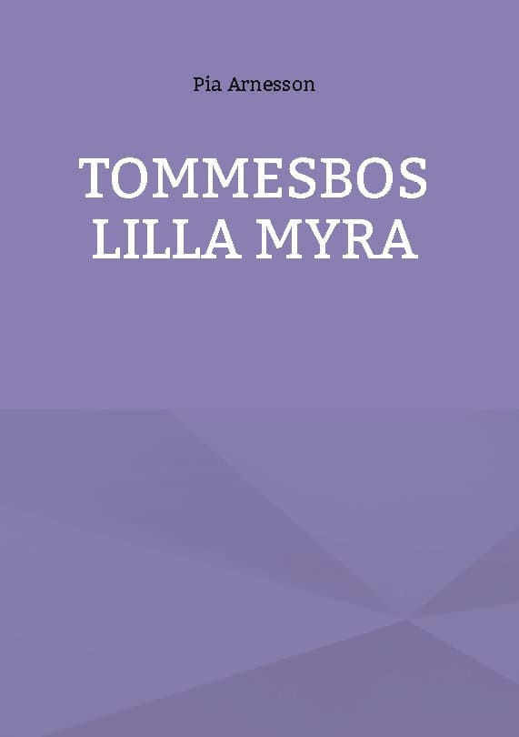 Pia Arnesson : Tommesbos lilla myra : minnen från en barndom på landet